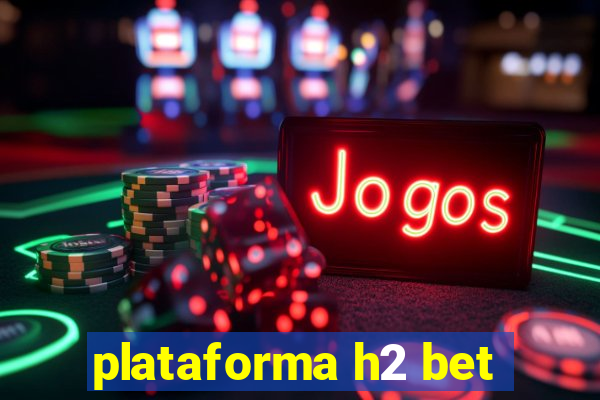 plataforma h2 bet